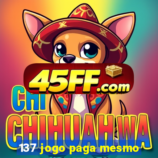 137 jogo paga mesmo